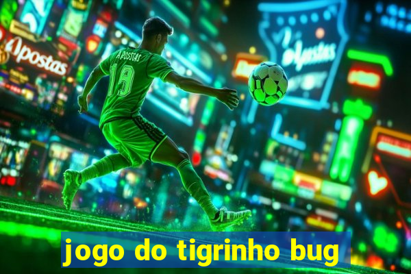 jogo do tigrinho bug